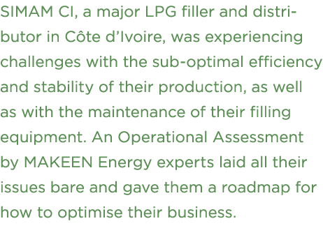 SIMAM CI, a major LPG filler and distri­butor in C te d’Ivoire, was experiencing challenges with the sub optimal effi...