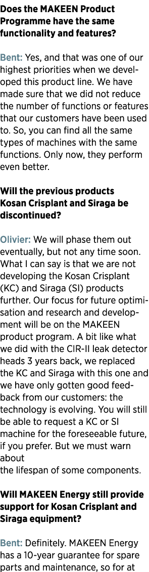 Does the MAKEEN Product Programme have the same functionality and features? Bent: Yes, and that was one of our highes...