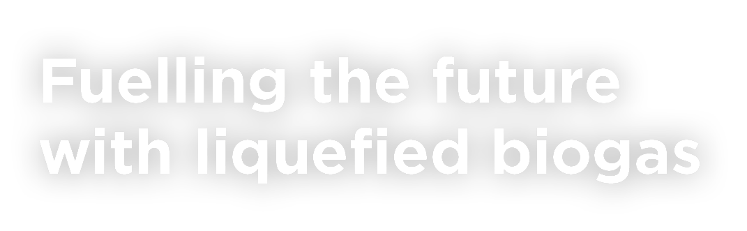 Fuelling the future with liquefied biogas