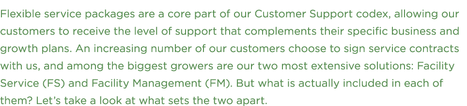 Flexible service packages are a core part of our Customer Support codex, allowing our customers to receive the level ...