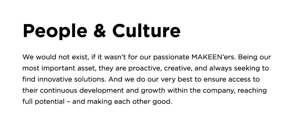 People & Culture We would not exist, if it wasn’t for our passionate MAKEEN’ers. Being our most important asset, they...