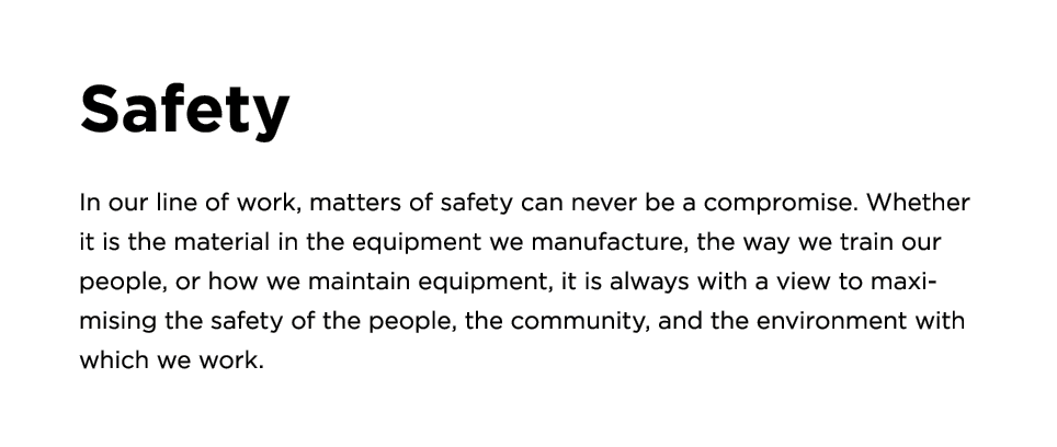 Safety In our line of work, matters of safety can never be a compromise. Whether it is the material in the equipment ...