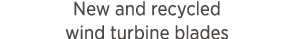 New and recycled wind turbine blades