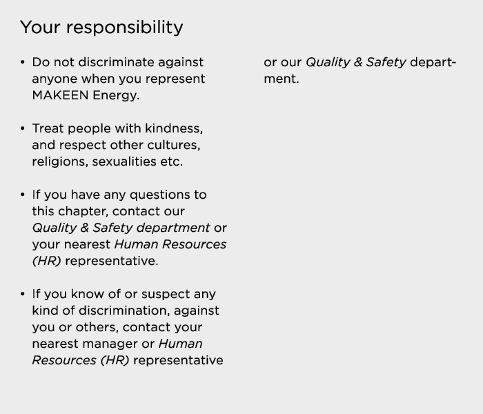 Your responsibility   Do not discriminate against anyone when you represent MAKEEN Energy    Treat people with kindne   
