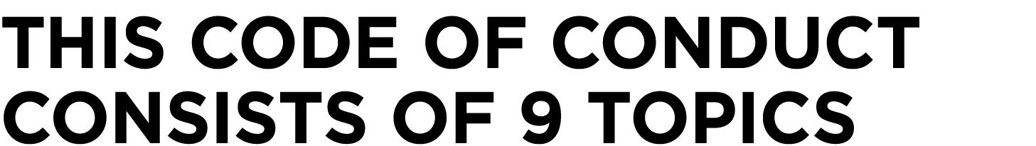 ThIS code of conduct consists of 9 TOPICs