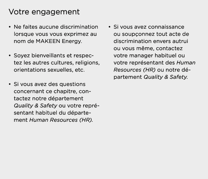 Votre engagement   Ne faites aucune discrimination lorsque vous vous exprimez au nom de MAKEEN Energy    Soyez bienve   