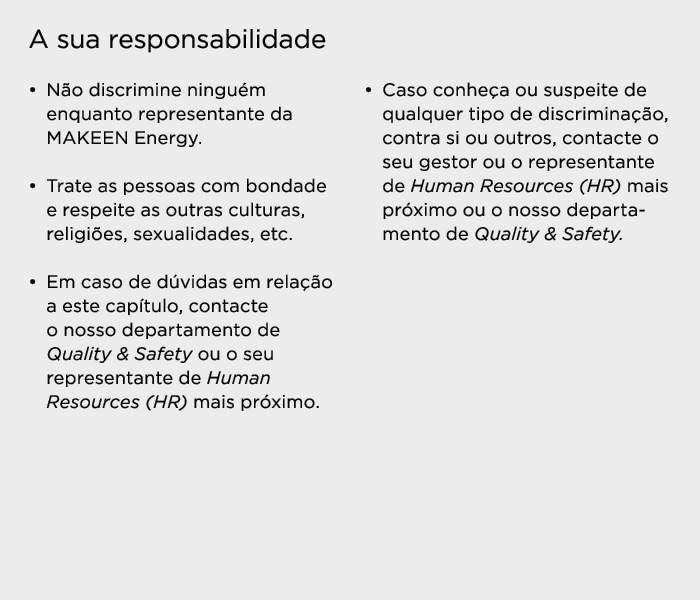 A sua responsabilidade   Não discrimine ninguém enquanto representante da MAKEEN Energy    Trate as pessoas com bonda   